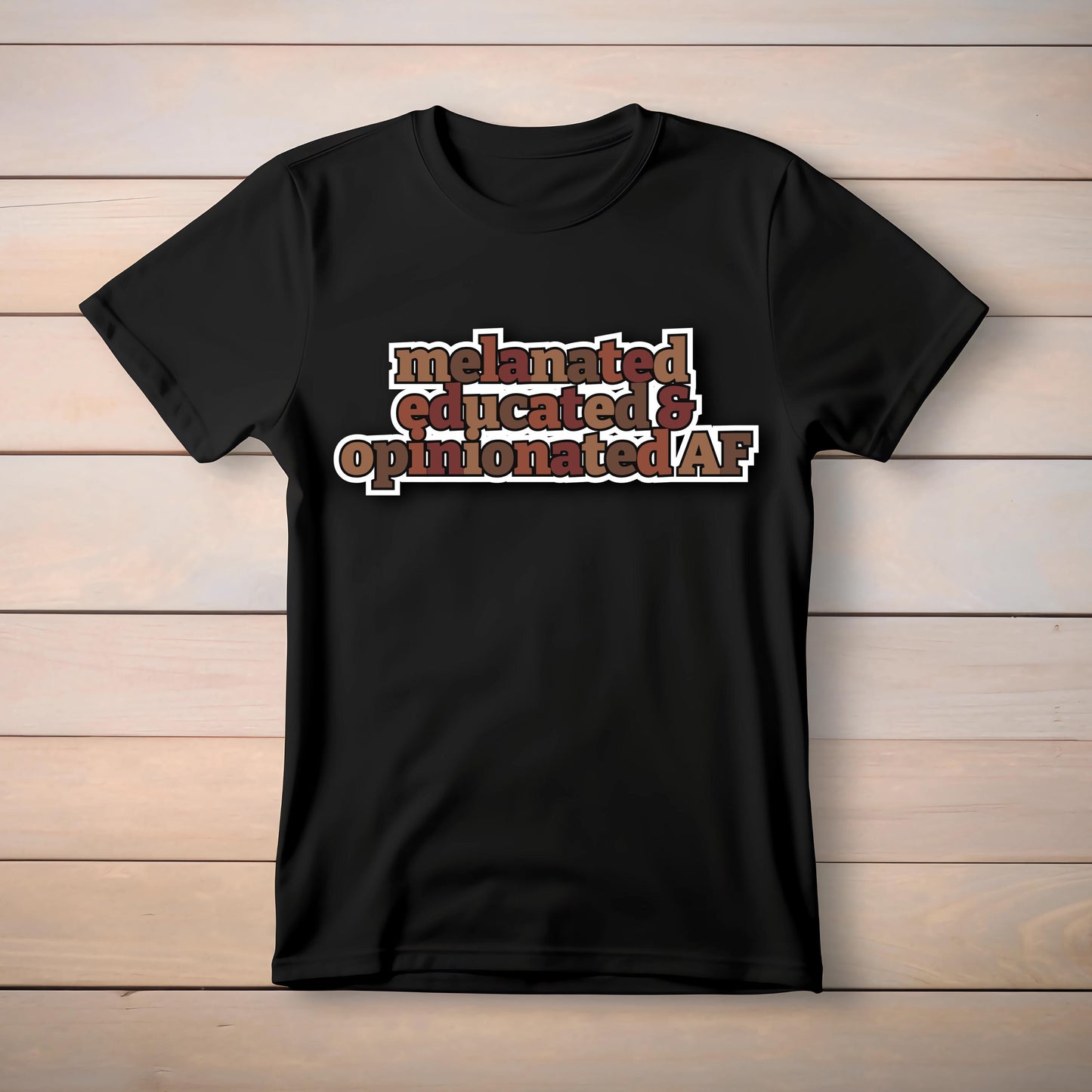 Melanated, Educated & Opinionated AF – Bold Statement Tee