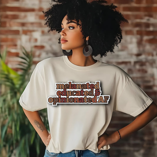 Melanated, Educated & Opinionated AF – Bold Statement Tee