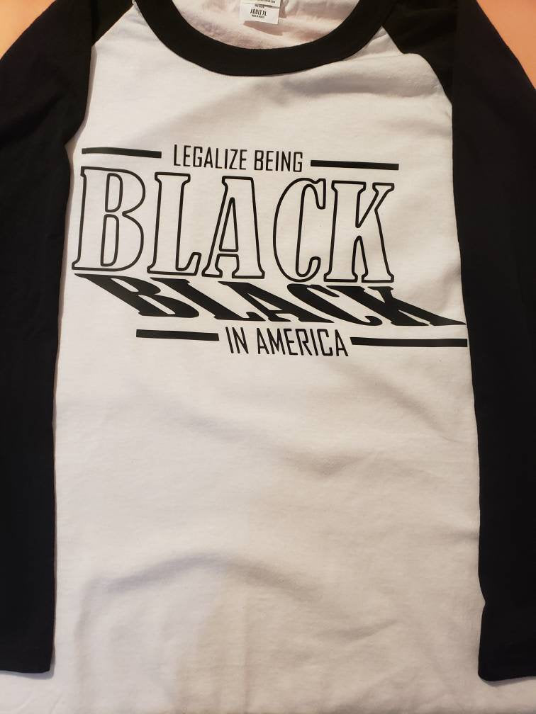 LEGALIZE Being Black in America  black lives matter tee.